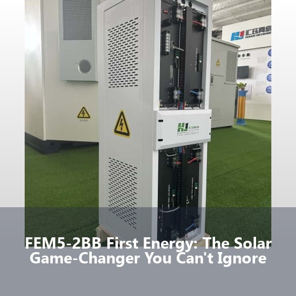 FEM5-2BB First Energy: The Solar Game-Changer You Can't Ignore